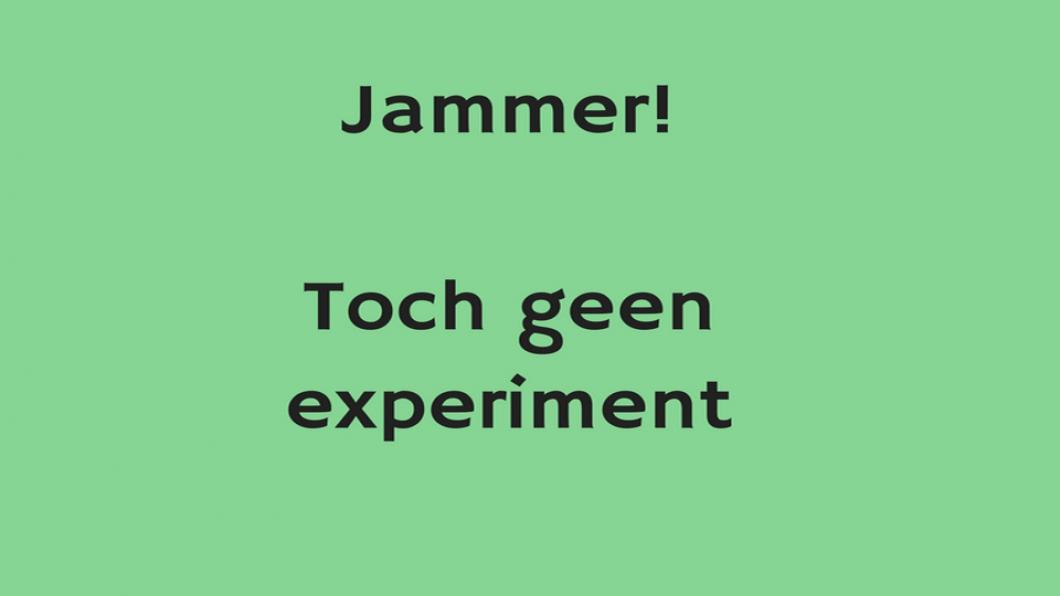 jammer geen experiment jammer geen experiment