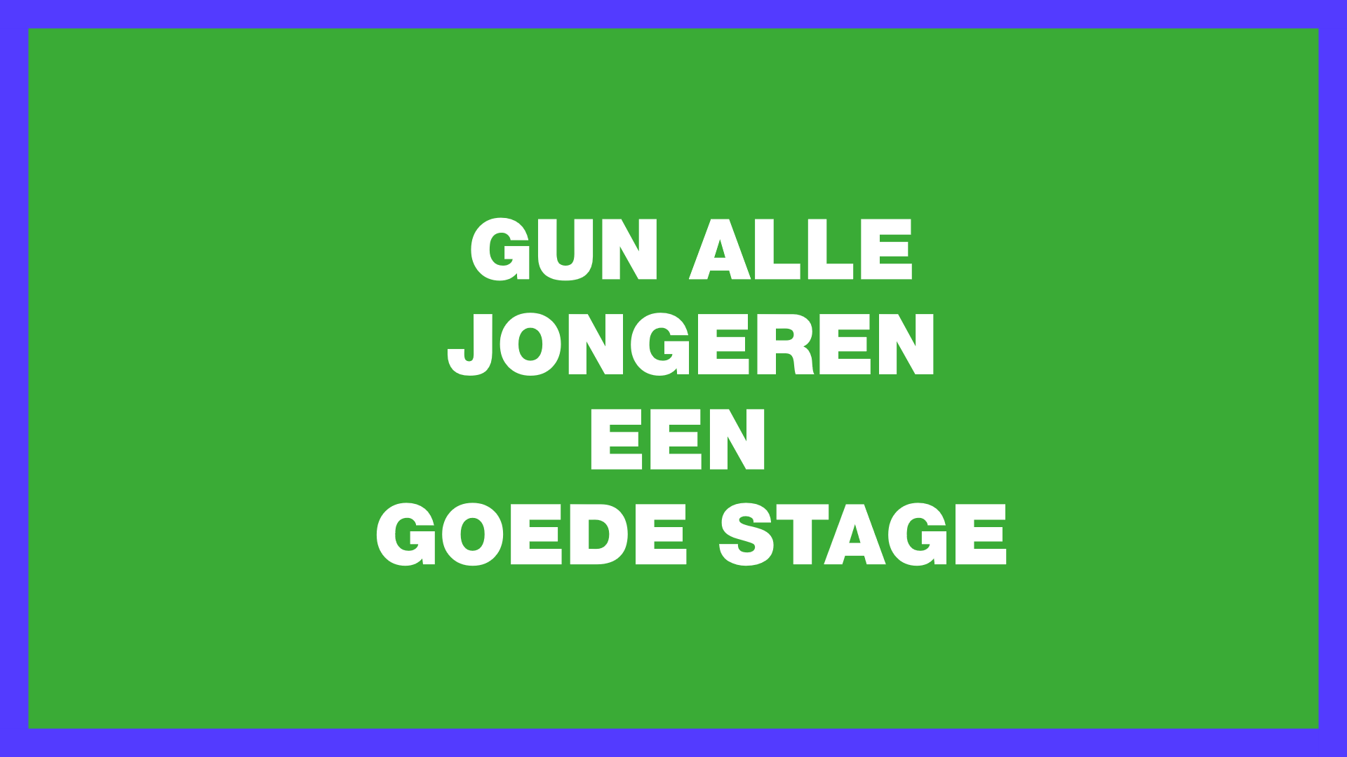 tekst 'Gun alle jongeren een goede stage' op groene achtergrond